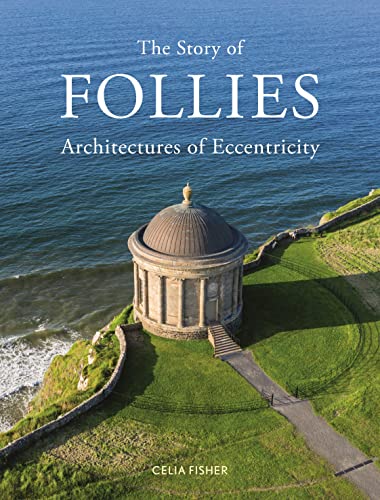 The Story of Follies: Architectures of Eccentricity von Reaktion Books