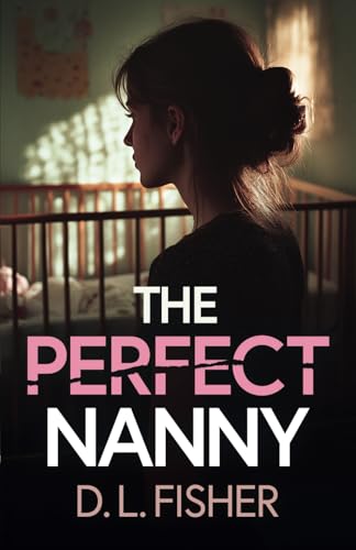 The Perfect Nanny: A totally gripping and unputdownable psychological thriller von Joffe Books