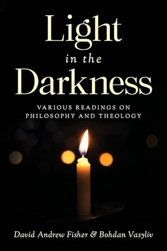 Light in the Darkness: Various Readings on Philosophy and Theology von Palmetto Publishing