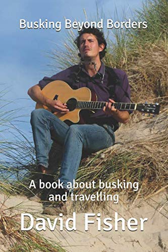 Busking Beyond Borders: A book about busking and travelling Busking Beyond Borders: A book about busking and travelling von Independently published
