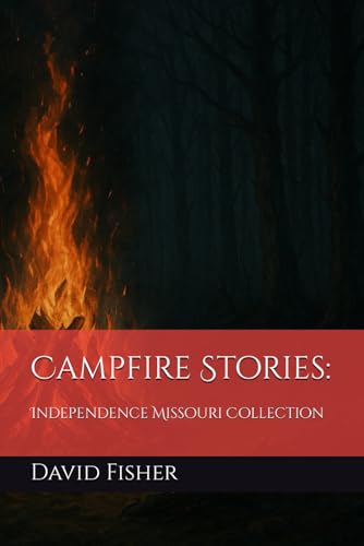 Campfire Stories:: Independence Missouri Collection Campfire Stories:: Independence Missouri Collection von Independently published