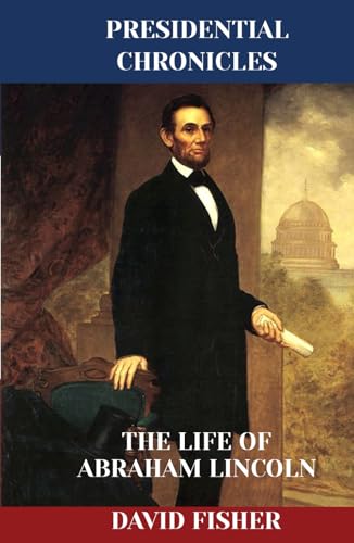 The Life of Abraham Lincoln (Presidential Chronicles - Individual, Band 16) von Independently published