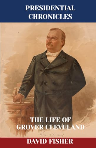 The Life of Grover Cleveland (Presidential Chronicles - Individual, Band 22) von Independently published