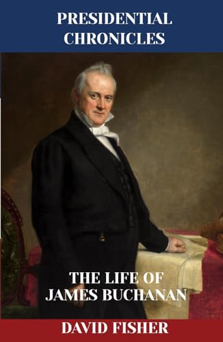 The Life of James Buchanan (Presidential Chronicles - Individual, Band 15) von Independently published