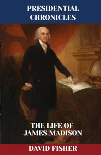 The Life of James Madison (Presidential Chronicles - Individual, Band 4) von Independently published