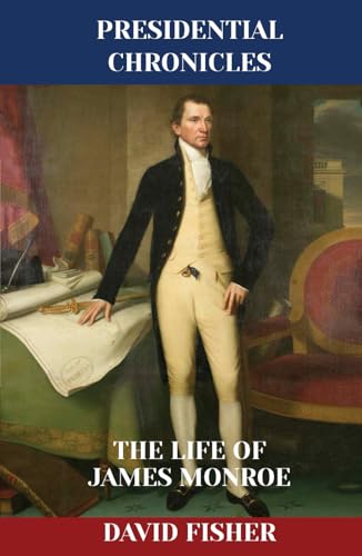 The Life of James Monroe (Presidential Chronicles - Individual, Band 5) von Independently published