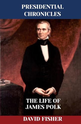 The Life of James Polk (Presidential Chronicles - Individual, Band 11) von Independently published