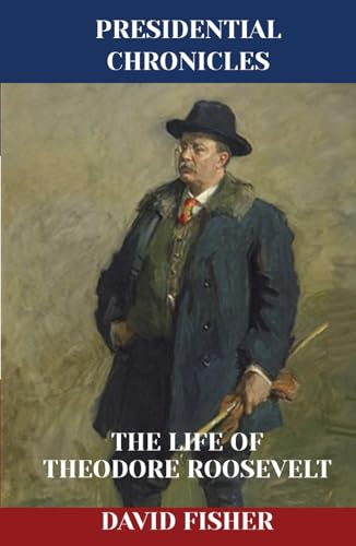 The Life of Theodore Roosevelt (Presidential Chronicles - Individual, Band 25) von Independently published