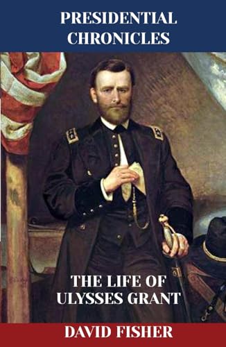 The Life of Ulysses Grant (Presidential Chronicles - Individual, Band 18) von Independently published