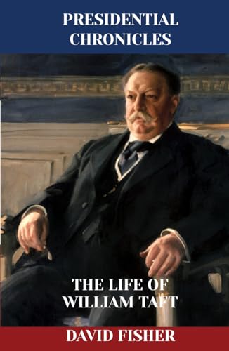 The Life of William Taft (Presidential Chronicles - Individual, Band 26) von Independently published