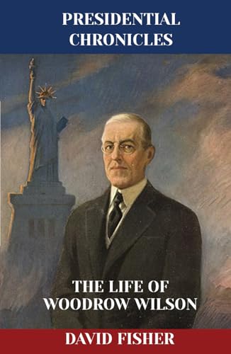 The Life of Woodrow Wilson (Presidential Chronicles - Individual, Band 27) von Independently published
