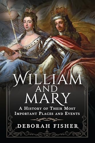 William and Mary: A History of Their Most Important Places and Events von Pen & Sword History