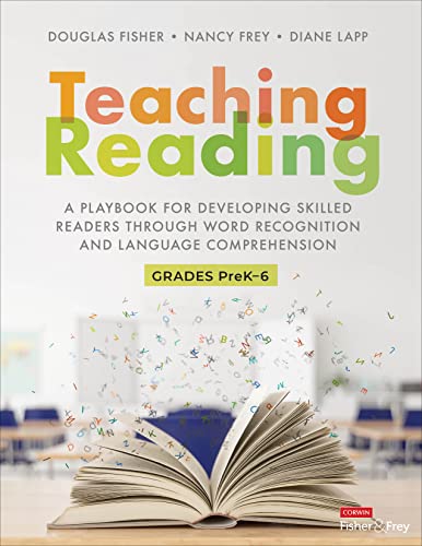 Teaching Reading Grades PreK-6: A Playbook for Developing Skilled Readers Through Word Recognition and Language Comprehension (Corwin Literacy)