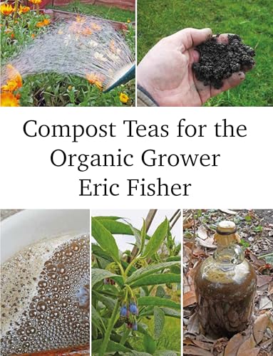Compost Teas for the Organic Grower von Permanent Publications