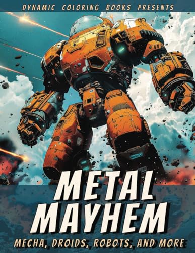 Metal Mayhem: Mecha, Droids, Robots and More von Independently published