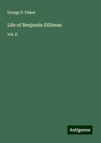 Life of Benjamin Silliman: Vol. II von Antigonos Verlag
