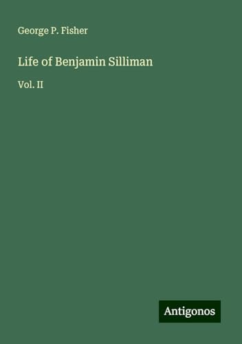 Life of Benjamin Silliman: Vol. II von Antigonos Verlag