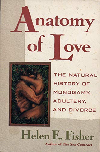 Anatomy of Love: The Natural History of Monogamy, Adultery, and Divorce