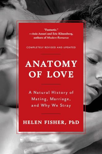 Anatomy of Love A Natural History of Mating, Marriage, and Why We Stray