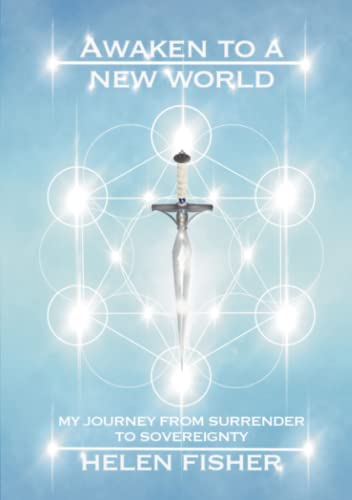 Awaken to a new world - my journey from surrender to sovereignty von Helen Fisher