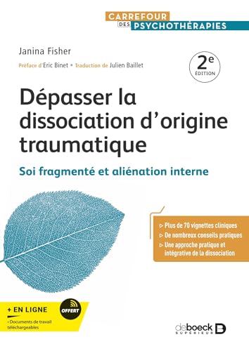Dépasser la dissociation d'origine traumatique: Soi fragmenté et aliénation interne Dépasser la dissociation d'origine traumatique: Soi fragmenté et aliénation interne