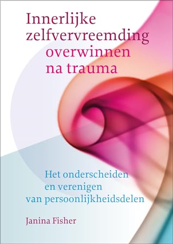 Innerlijke zelfvervreemding overwinnen na trauma: het onderscheiden en verenigen van persoonlijkheidsdelen von Uitgeverij Mens!