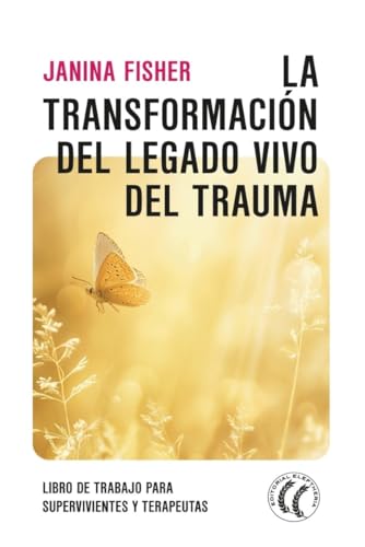 La transformación del legado vivo del trauma: Libro de trabajo para supervivientes y terapeutas