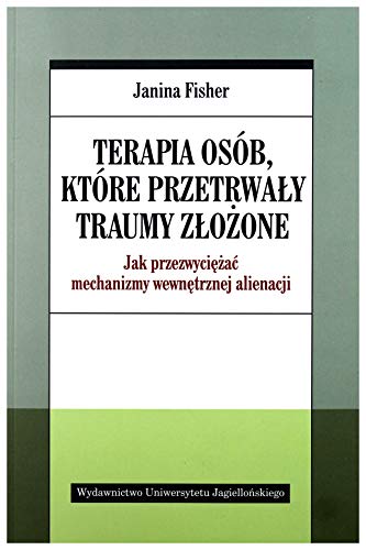 Terapia osób które przetrwały traumy złożone: Jak przezwyciężać mechanizmy wewnętrznej alienacji Terapia osób które przetrwały traumy złożone: Jak przezwyciężać mechanizmy wewnętrznej alienacji