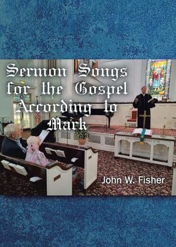 Sermon Songs For the Gospel According to Mark von Christian Faith Publishing