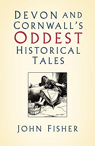 Devon and Cornwall's Oddest Histori