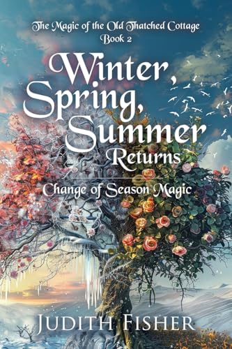 Winter, Spring, Summer Returns: Change of Season Magic (The Magic of the Old Thatched Cottage) von Tellwell Talent