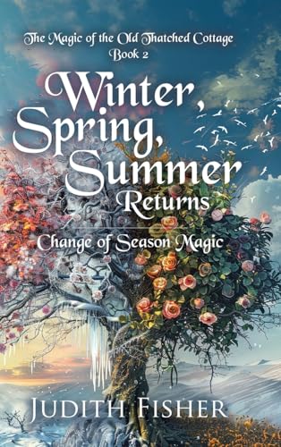 Winter, Spring, Summer Returns: Change of Season Magic (The Magic of the Old Thatched Cottage) von Tellwell Talent