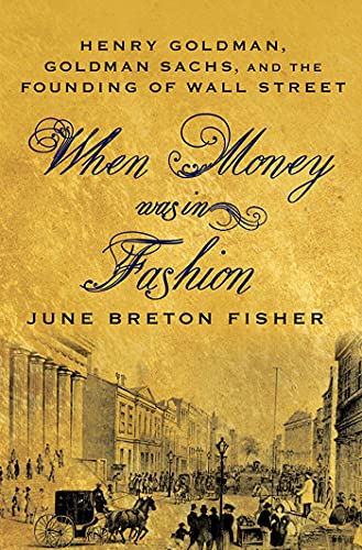 When Money Was In Fashion: Henry Goldman, Goldman Sachs, and the Founding of Wall Street von St. Martin's Griffin