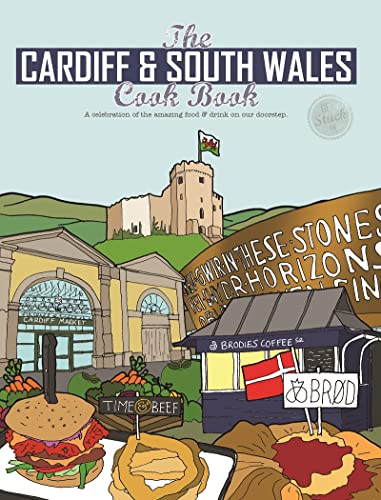 Cardiff and South Wales Cook Book: A celebration of the amazing food and drink on our doorstep (Get Stuck In, Band 30)