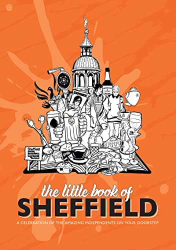 The Little Book of Sheffield: A Celebration of the Amazing Independents on Your Doorstep (Get Stuck in, Band 2)