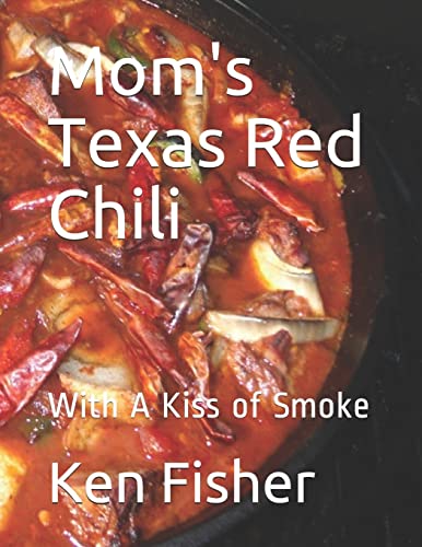 Mom's Texas Red Chili: With A Kiss of Smoke (Date Night Doins BBQ For Two, Band 5) von Independently Published