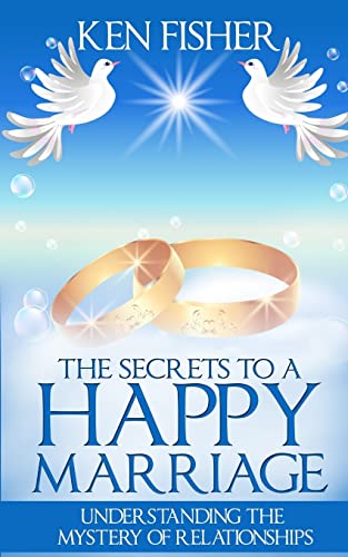 The Secrets to a Happy Marriage: Understanding the Mystery of Relationships