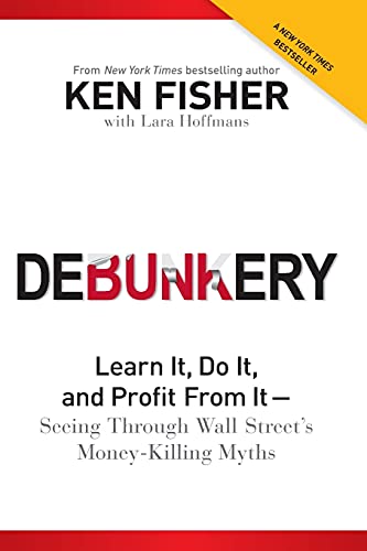 Debunkery: Learn It, Do It, and Profit from It -- Seeing Through Wall Street's Money-Killing Myths von Wiley