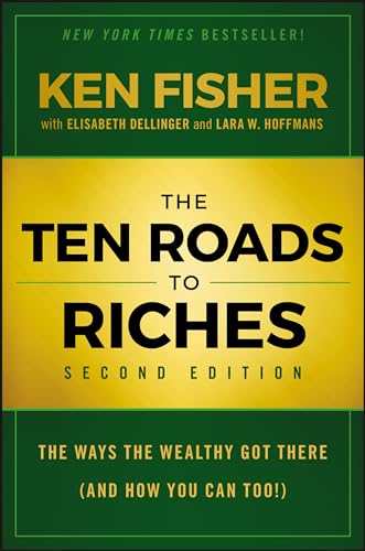 The Ten Roads to Riches: The Ways the Wealthy Get There (and How You Can, Too): The Ways the Wealthy Got There (And How You Can Too!)