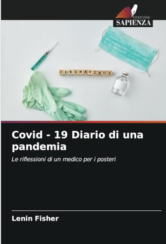 Covid - 19 Diario di una pandemia: Le riflessioni di un medico per i posteri von Edizioni Sapienza