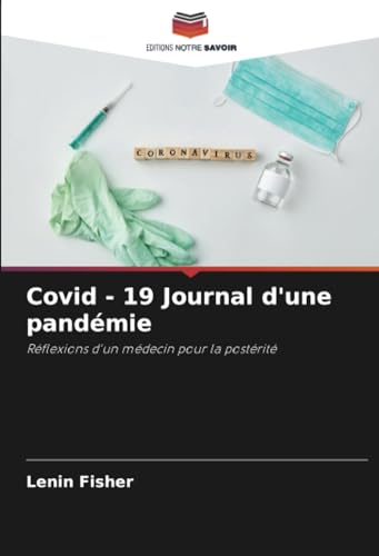 Covid - 19 Journal d'une pandémie: Réflexions d'un médecin pour la postérité von Editions Notre Savoir