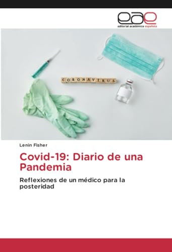 Covid-19: Diario de una Pandemia: Reflexiones de un médico para la posteridad von Editorial Académica Española