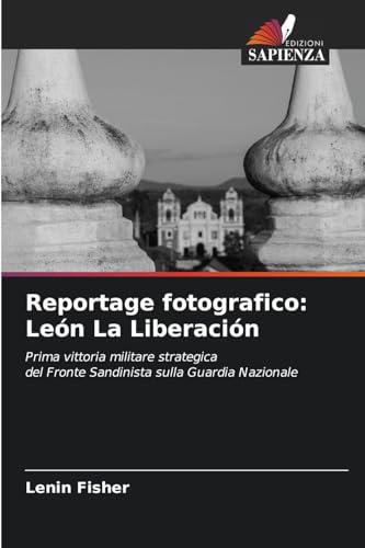 Reportage fotografico: León La Liberación: Prima vittoria militare strategicadel Fronte Sandinista sulla Guardia Nazionale von Edizioni Sapienza