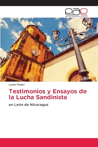 Testimonios y Ensayos de la Lucha Sandinista: en León de Nicaragua