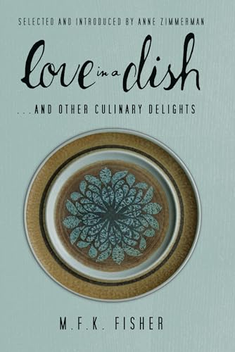 Love in a Dish . . . and Other Culinary Delights by M.F.K. Fisher von Counterpoint