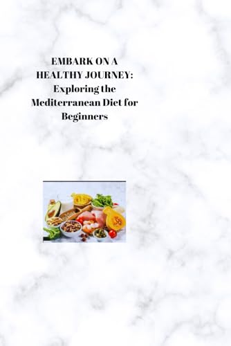EMBARK ON A HEALTHY JOURNEY: Exploring the Mediterranean Diet for Beginners von Independently published