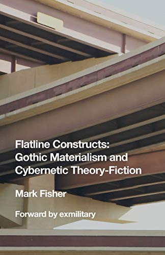 Flatline Constructs: Gothic Materialism and Cybernetic Theory-Fiction von Exmilitary