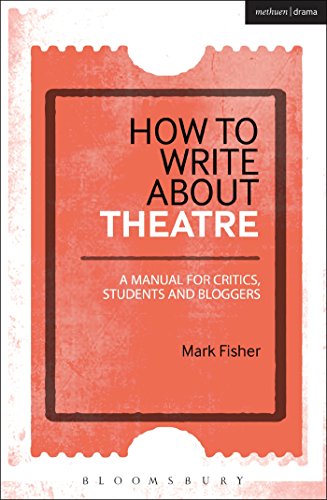 How to Write About Theatre: A Manual for Critics, Students and Bloggers von Methuen Drama
