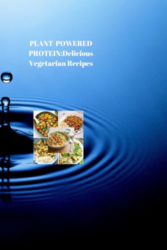 PLANT-POWERED PROTEIN: Delicious Vegetarian Recipes for a Stronger, Healthier You von Independently published