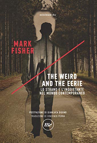 The weird and the eerie. Lo strano e l'inquietante nel mondo contemporaneo (Indi) von Minimum Fax